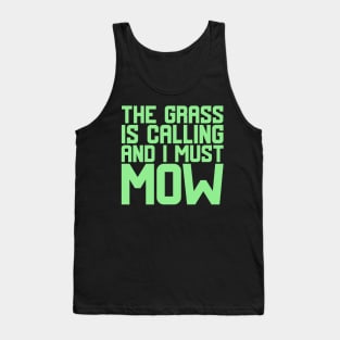 The Grass Is Calling And I Must Mow Tank Top